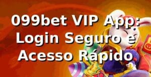 099bet VIP App: Login Seguro e Acesso Rápido